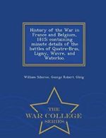 History of the War in France and Belgium, 1815;, Siborne, Willi,,