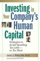 Investing in Your Company's Human Capital: Stra. Phillips, J..#