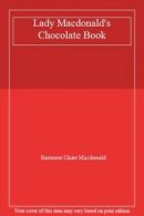 Lady Macdonald's Chocolate Book By Baroness Claire Macdonald. 9781856275941