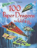 100 PAPER DRAGONS TO FOLD AND | SAM BAER | Book