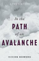 In the Path of an Avalanche: A True Story by Vivien Bowers (Paperback)