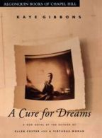 A cure for dreams: a novel by Kaye Gibbons (Hardback)