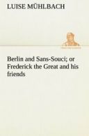 Berlin and Sans-Souci; or Frederick the Great a. Muhlbach, (Luise).#