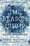 The Reason I Jump: The Inner Voice of a Thirtee. Higashida, Yoshida, Mitchel<|