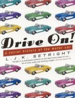 Drive On!: A Social History of the Motor Car By L.J.K. Setright