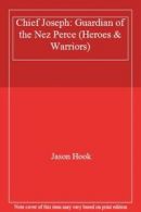 Chief Joseph: Guardian of the Nez Perce (Heroes & Warriors) By Jason Hook
