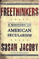 Freethinkers: a history of American secularism by Susan Jacoby