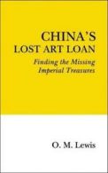 China's Lost Art Loan: Finding the Missing Imperial Treasures by O. M. Lewis