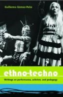 Ethno-Techno; Writings on Performance, Activism, Gomez-Pena, Guillermo,,