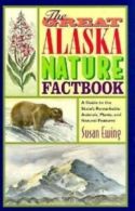 The great Alaska nature factbook: a guide to the state's remarkable animals,