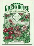 Greenhouse Gardener's Companion: Growing Food and Flowers in Your Greenhouse or