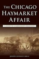 The Chicago Haymarket Affair: A Guide to a Labor Rights Milestone. Rulli<|