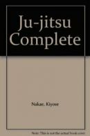 Ju-jitsu Complete By Kiyose Nakae. 450021726