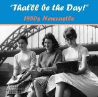 'That'll be the day!': 1950s Newcastle : memories from people who were there by