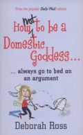 How not to be a domestic goddess: (And Always Go to Bed on an Argument) by