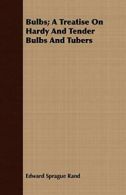 Bulbs; A Treatise On Hardy And Tender Bulbs And Tubers.by Rand, Sprague New.#