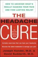 The headache cure: how to uncover what's really causing your pain and find