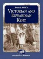 Francis Frith's Victorian and Edwardian Kent (Photographic Memories) By Keith H