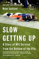 Slow Getting Up: A Story of NFL Survival from the Bottom of the Pile. Ja<|