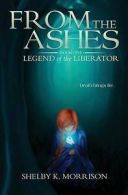 Morrison, Shelby K. : From the Ashes: Volume 1 (Legend of the