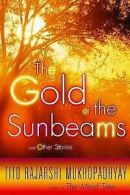 The gold of the sunbeams and other stories by Tito Rajarshi Mukhopadhyay