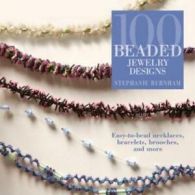 100 beaded jewelry designs: easy-to-bead necklaces, bracelets, brooches, and