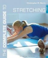 Complete Guides: The complete guide to stretching by Christopher M Norris