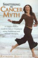 Shattering the Cancer Myth by Katrina Ellis (Paperback) softback)