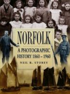 Norfolk: a photographic history, 1860-1960 by Neil R Storey (Hardback)