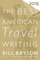 The Best American Travel Writing 2016, Wilson, Jason,Bryson
