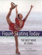 Figure skating today: the next wave of stars by Steve Milton (Paperback)