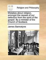 Mistakes about religion, amongst the causes of , Bannatyne, James,,