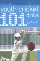 101 youth cricket drills. Age 7-11 by Luke Sellers  (Paperback)