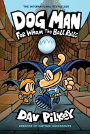 Dog Man: For Whom the Ball Rolls: From the Creator of Captain Underpants (Dog Ma