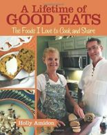 A Lifetime of Good Eats: The Foods I Love to Cook and Share. Amidon, Holly.#