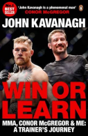 Win or Learn: MMA, Conor McGregor and Me: A Trainer's Journey, Kavanagh, John, G