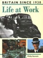 Britain since 1930: Life at work by Philip Sauvain (Hardback)