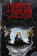 A Chronicle of Endylmyr: The Witches of Endylmyr. Hall, Charles 9781432750282.#