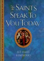 The Saints Speak to You Today: 365 Daily Reminders By Mitch Finley