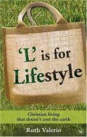 'L' is for Lifestyle: Christian Living That Doesn't Cost the Earth, Ruth Valerio