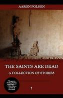 Polson, Aaron : The Saints Are Dead