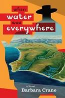 When Water Was Everywhere. Crane, Barbara 9780997260908 Fast Free Shipping.#*=