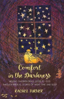 Comfort in the Darkness: Helping Children Draw Close to God Through Biblical Sto