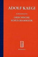 Kurzgefasste griechische Schulgrammatik | Kaegi, Adolf | Book