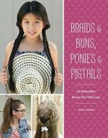 Braids & Buns Ponies & Pigtails: 50 Hairstyles . Strebe<|