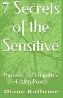 7 Secrets of the Sensitive: Harness the Empath's Hidden Power By Diane Kathrine