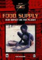 21st century debates: Food supply: our impact on the planet by Rob Bowden