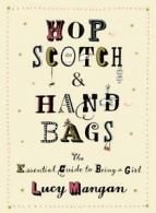 Hopscotch & Handbags: The Truth about Being a Girl by Lucy Mangan (Paperback)