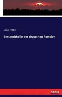 Bestandtheile der deutschen Parteien. Frobel, Julius 9783744683401 New.#