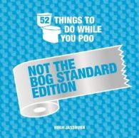 52 Things to Do While You Poo Not the Bog-Standard Edition by Hugh Jassburn